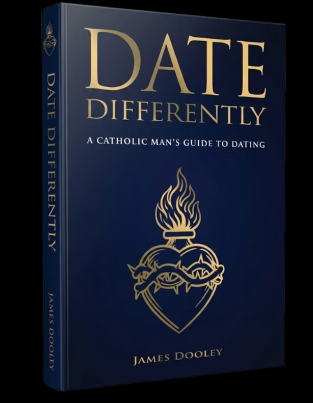 Date Differently: A Catholic Man's Guide to Dating by James Dooley